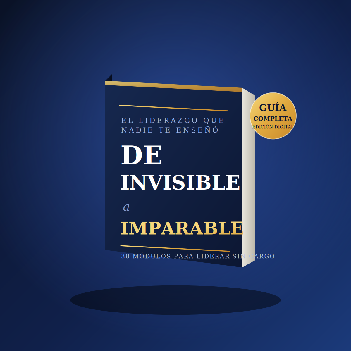 De Invisible a Imparable: El Liderazgo que Nadie te Enseñó
